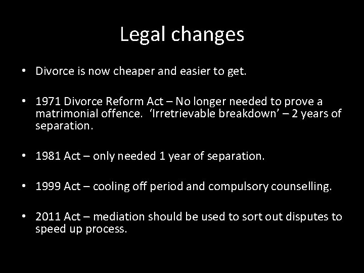 Legal changes • Divorce is now cheaper and easier to get. • 1971 Divorce
