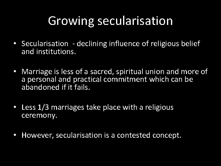 Growing secularisation • Secularisation - declining influence of religious belief and institutions. • Marriage
