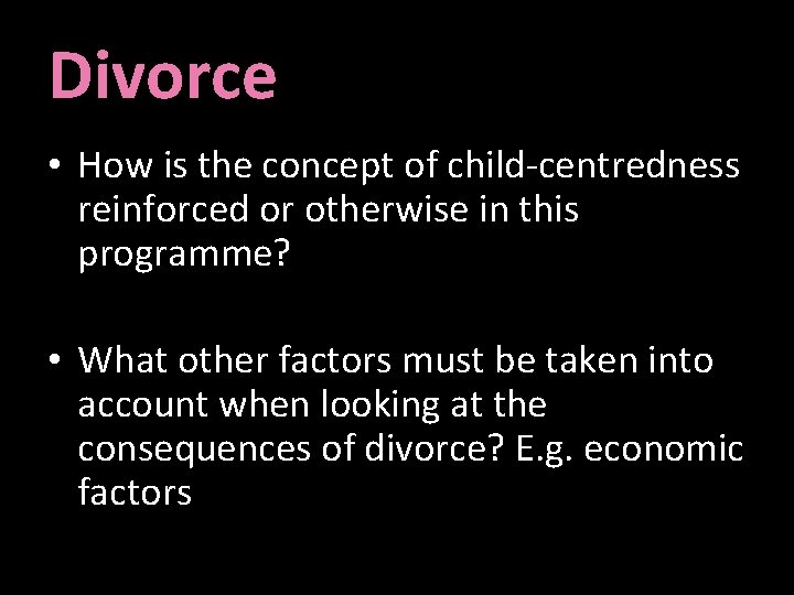 Divorce • How is the concept of child-centredness reinforced or otherwise in this programme?