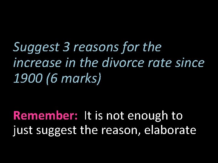 Suggest 3 reasons for the increase in the divorce rate since 1900 (6 marks)