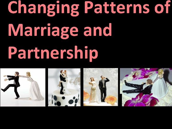 Changing Patterns of Marriage and Partnership 