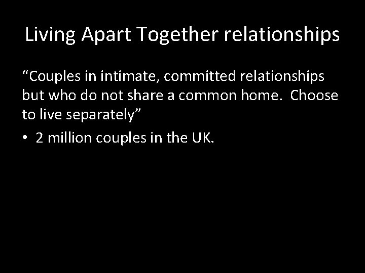 Living Apart Together relationships “Couples in intimate, committed relationships but who do not share