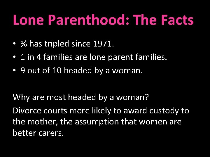 Lone Parenthood: The Facts • % has tripled since 1971. • 1 in 4