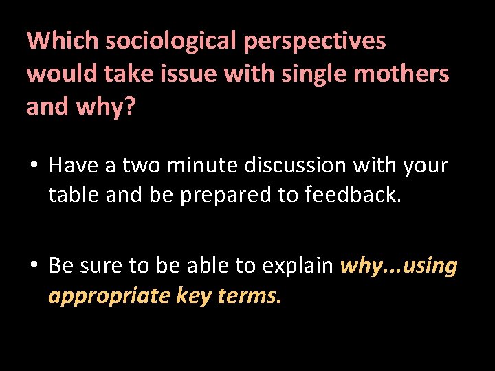 Which sociological perspectives would take issue with single mothers and why? • Have a