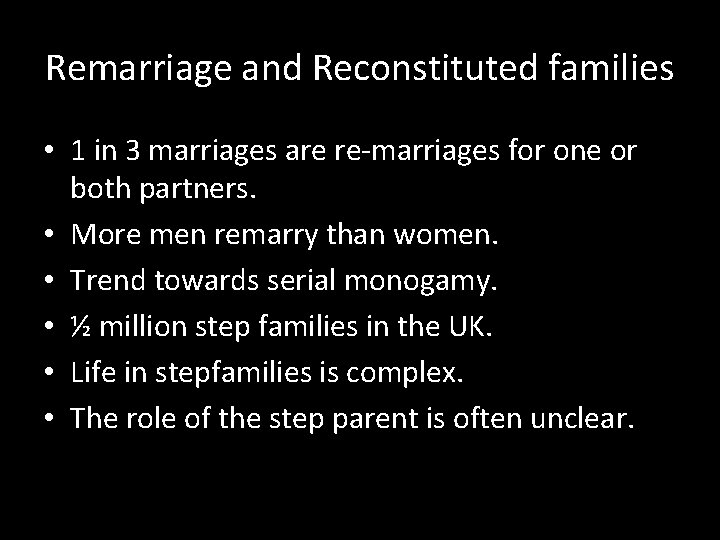 Remarriage and Reconstituted families • 1 in 3 marriages are re-marriages for one or