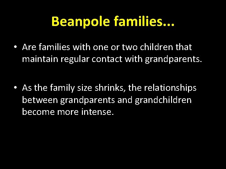 Beanpole families. . . • Are families with one or two children that maintain