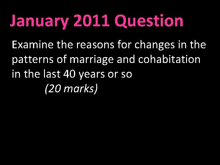 January 2011 Question Examine the reasons for changes in the patterns of marriage and