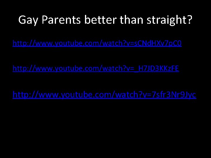 Gay Parents better than straight? http: //www. youtube. com/watch? v=s. CNd. HXv 7 p.
