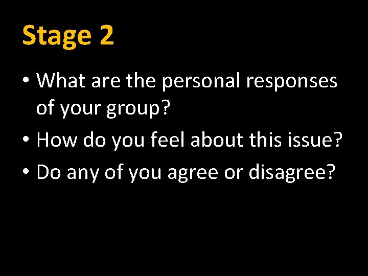 Stage 2 • What are the personal responses of your group? • How do