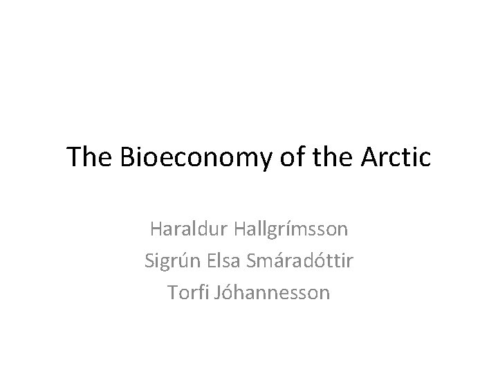 The Bioeconomy of the Arctic Haraldur Hallgrímsson Sigrún Elsa Smáradóttir Torfi Jóhannesson 