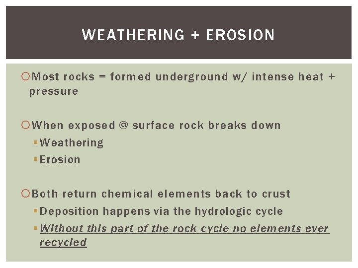 WEATHERING + EROSION Most rocks = formed underground w/ intense heat + pressure When