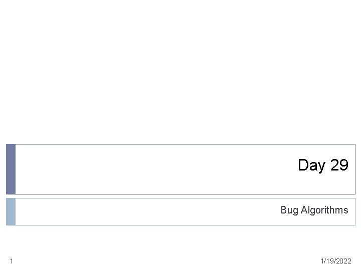 Day 29 Bug Algorithms 1 1/19/2022 
