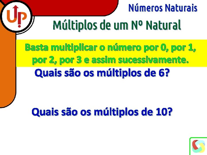 Números Naturais Múltiplos de um Nº Natural Basta multiplicar o número por 0, por
