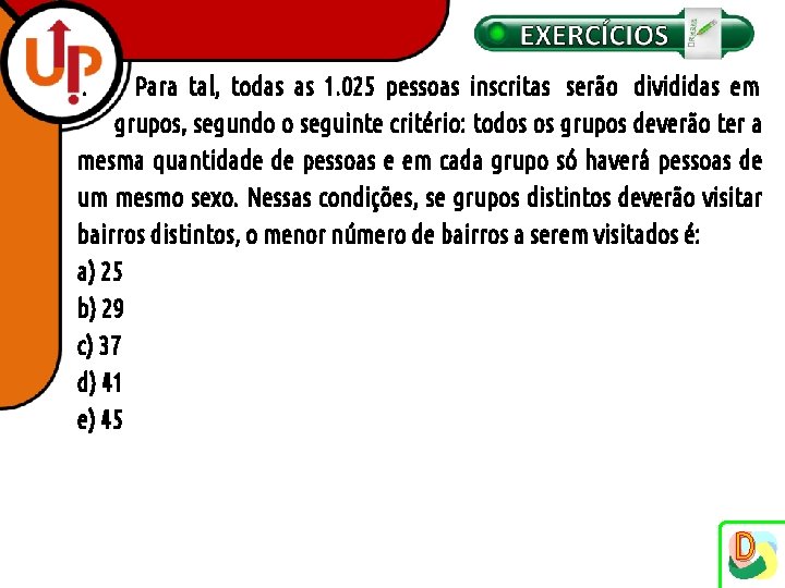 . Para tal, todas as 1. 025 pessoas inscritas serão divididas em grupos, segundo