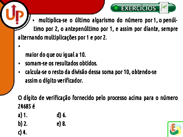 ▪ multiplica-se o último algarismo do número por 1, o penúltimo por 2, o