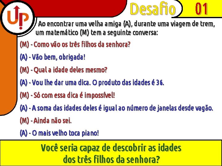 Desafio 01 Ao encontrar uma velha amiga (A), durante uma viagem de trem, um