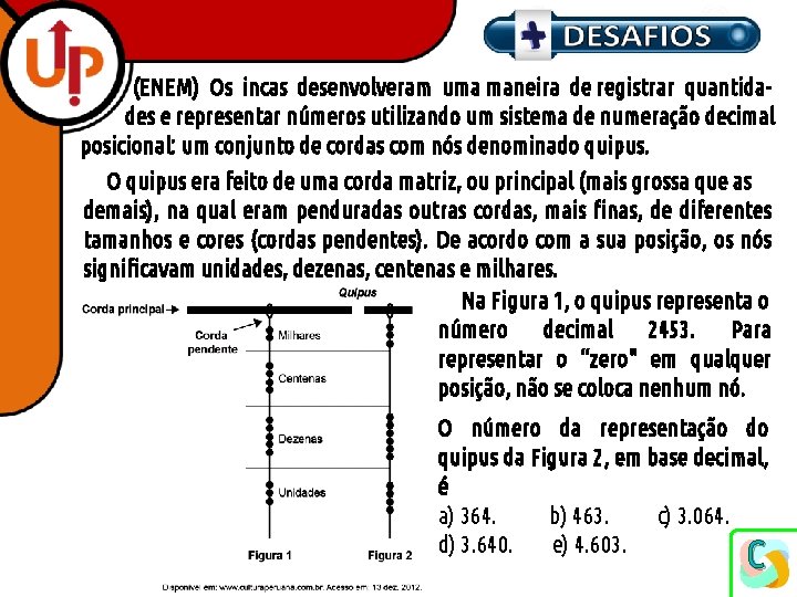 (ENEM) Os incas desenvolveram uma maneira de registrar quantidades e representar números utilizando um