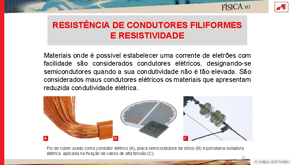 FÍSICA 10 RESISTÊNCIA DE CONDUTORES FILIFORMES E RESISTIVIDADE Materiais onde é possível estabelecer uma