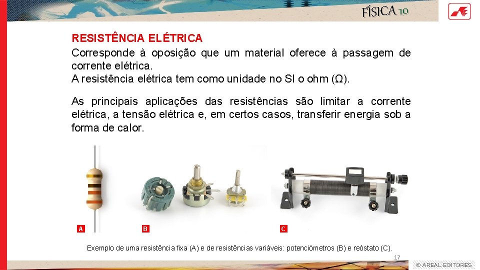 FÍSICA 10 RESISTÊNCIA ELÉTRICA Corresponde à oposição que um material oferece à passagem de