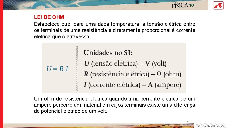 FÍSICA 10 LEI DE OHM Estabelece que, para uma dada temperatura, a tensão elétrica