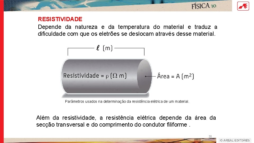 FÍSICA 10 RESISTIVIDADE Depende da natureza e da temperatura do material e traduz a