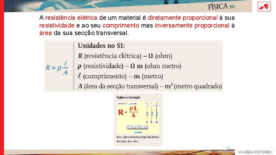 FÍSICA 10 A resistência elétrica de um material é diretamente proporcional à sua resistividade