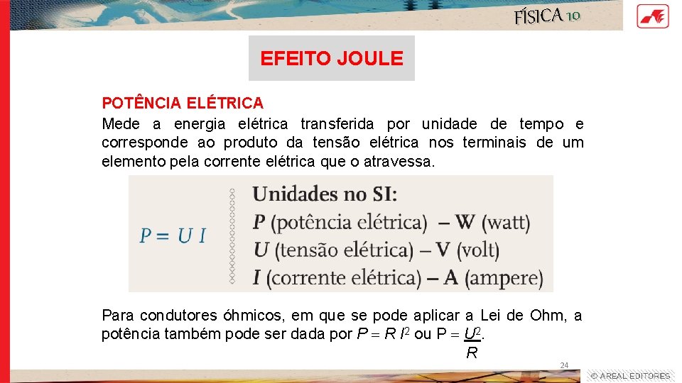 FÍSICA 10 EFEITO JOULE POTÊNCIA ELÉTRICA Mede a energia elétrica transferida por unidade de