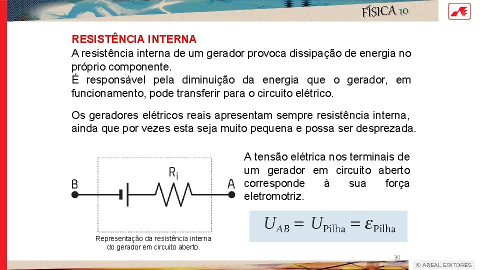 FÍSICA 10 RESISTÊNCIA INTERNA A resistência interna de um gerador provoca dissipação de energia