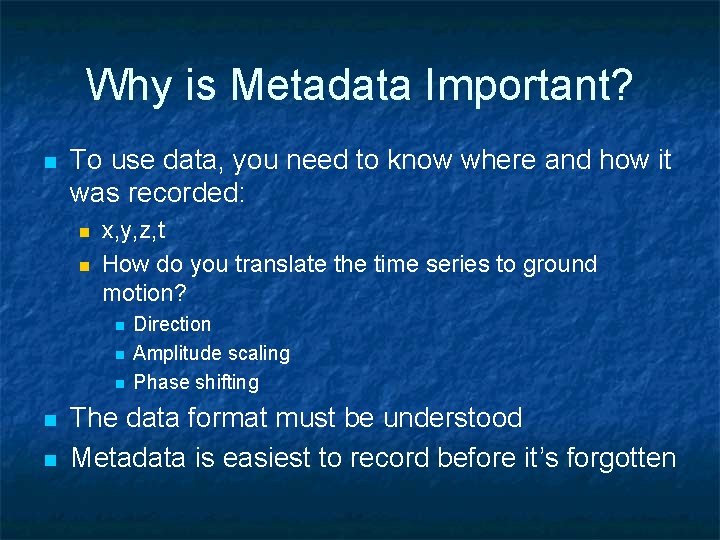 Why is Metadata Important? n To use data, you need to know where and