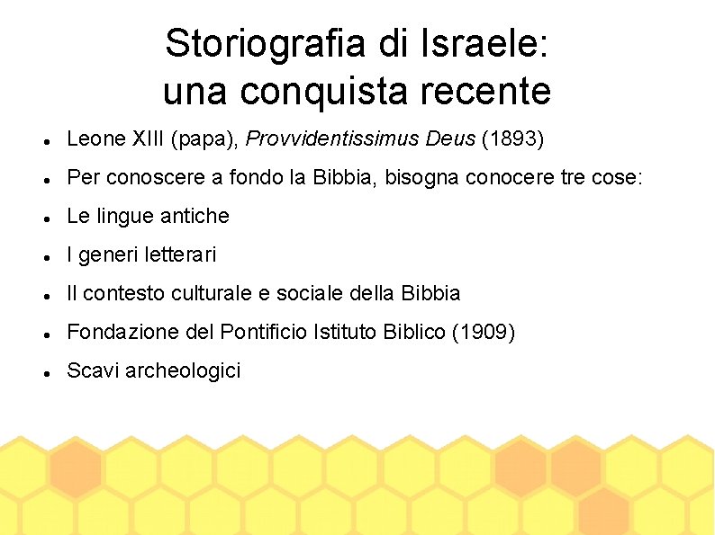 Storiografia di Israele: una conquista recente Leone XIII (papa), Provvidentissimus Deus (1893) Per conoscere
