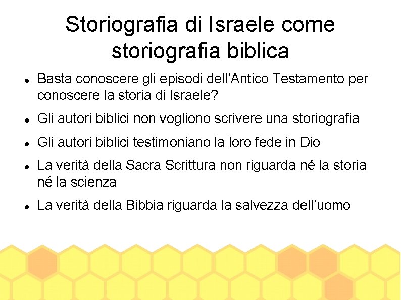 Storiografia di Israele come storiografia biblica Basta conoscere gli episodi dell’Antico Testamento per conoscere
