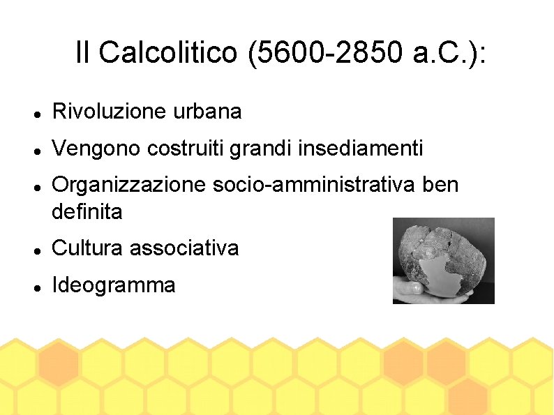 Il Calcolitico (5600 -2850 a. C. ): Rivoluzione urbana Vengono costruiti grandi insediamenti Organizzazione
