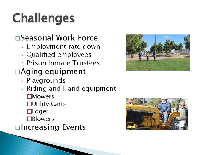 Challenges � Seasonal Work Force ◦ Employment rate down ◦ Qualified employees ◦ Prison