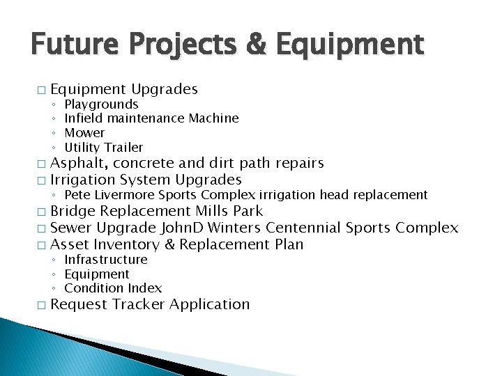 Future Projects & Equipment � Equipment Upgrades ◦ ◦ Playgrounds Infield maintenance Machine Mower