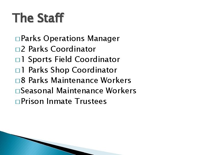The Staff � Parks Operations Manager � 2 Parks Coordinator � 1 Sports Field