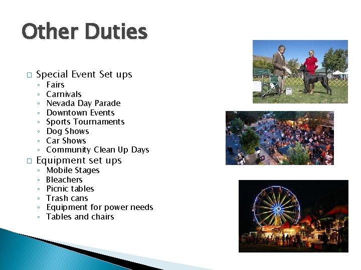 Other Duties � � Special Event Set ups ◦ ◦ ◦ ◦ Fairs Carnivals