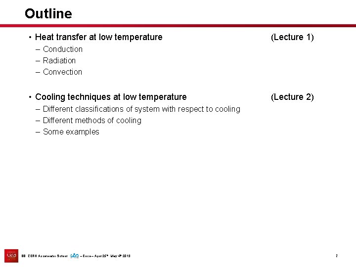 Outline • Heat transfer at low temperature (Lecture 1) – Conduction – Radiation –