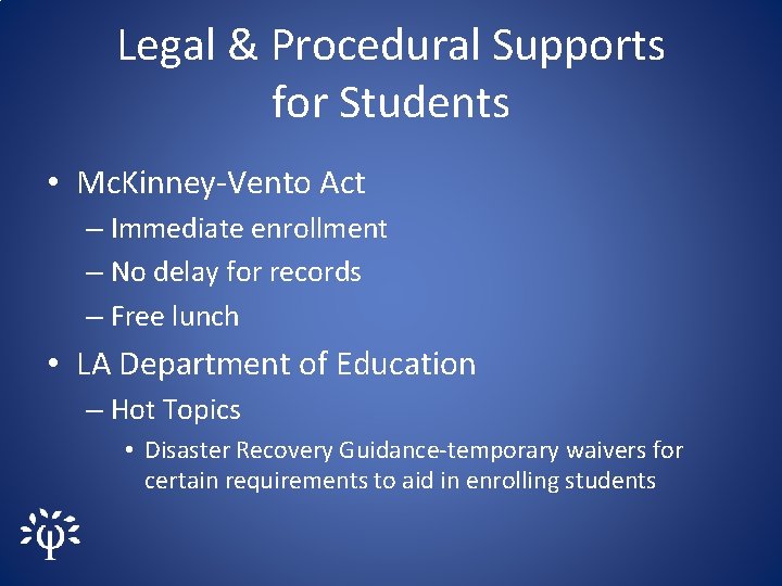 Legal & Procedural Supports for Students • Mc. Kinney-Vento Act – Immediate enrollment –