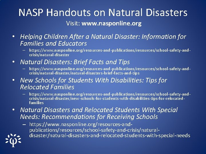NASP Handouts on Natural Disasters Visit: www. nasponline. org • Helping Children After a
