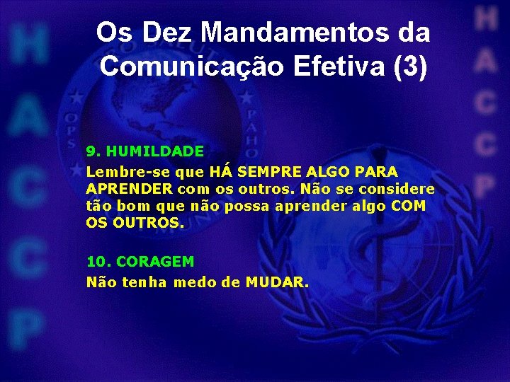 Os Dez Mandamentos da Comunicação Efetiva (3) 9. HUMILDADE Lembre-se que HÁ SEMPRE ALGO