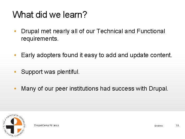 What did we learn? • Drupal met nearly all of our Technical and Functional