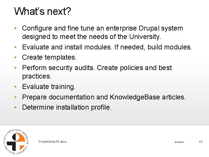 What’s next? • Configure and fine tune an enterprise Drupal system designed to meet