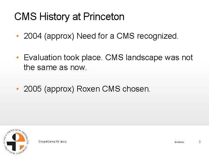 CMS History at Princeton • 2004 (approx) Need for a CMS recognized. • Evaluation