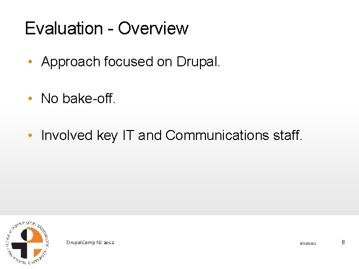 Evaluation - Overview • Approach focused on Drupal. • No bake-off. • Involved key