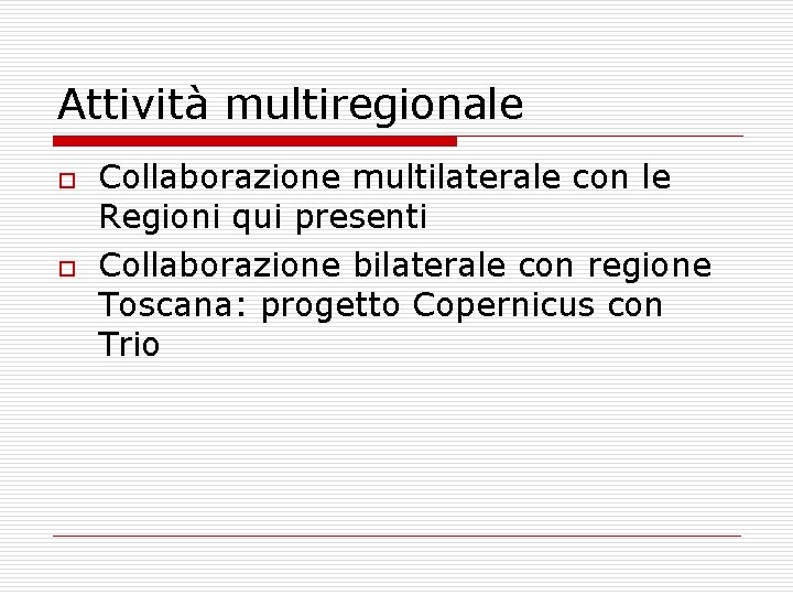 Attività multiregionale o o Collaborazione multilaterale con le Regioni qui presenti Collaborazione bilaterale con