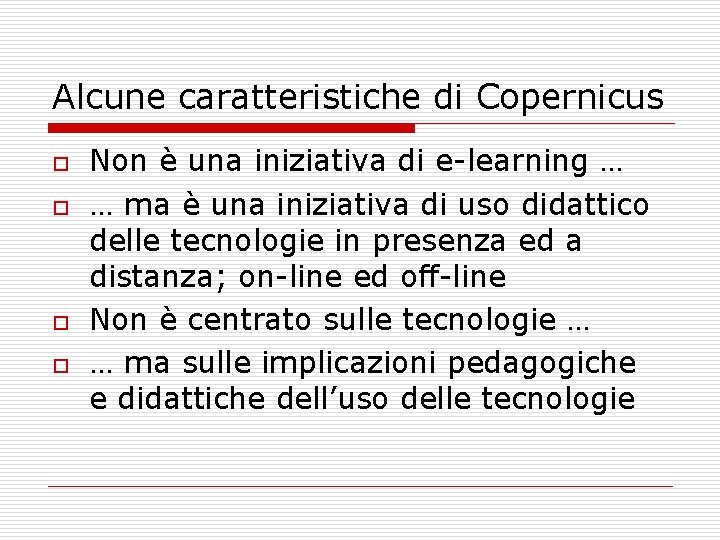 Alcune caratteristiche di Copernicus o o Non è una iniziativa di e-learning … …