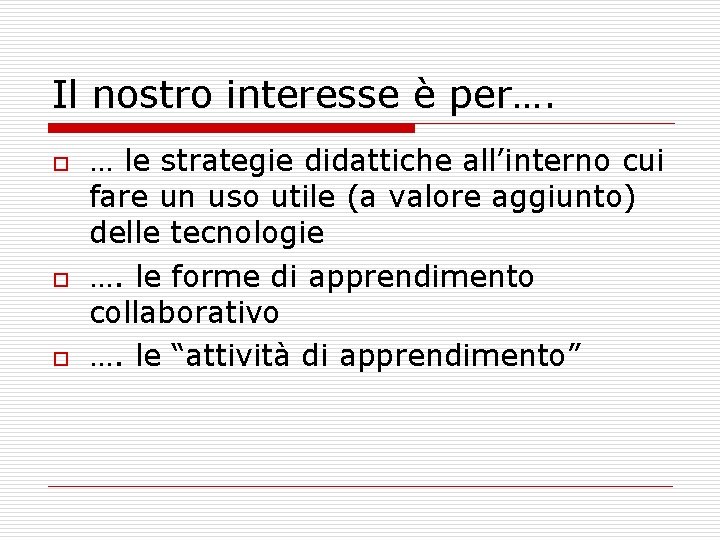 Il nostro interesse è per…. o o o … le strategie didattiche all’interno cui