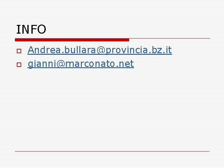 INFO o o Andrea. bullara@provincia. bz. it gianni@marconato. net 