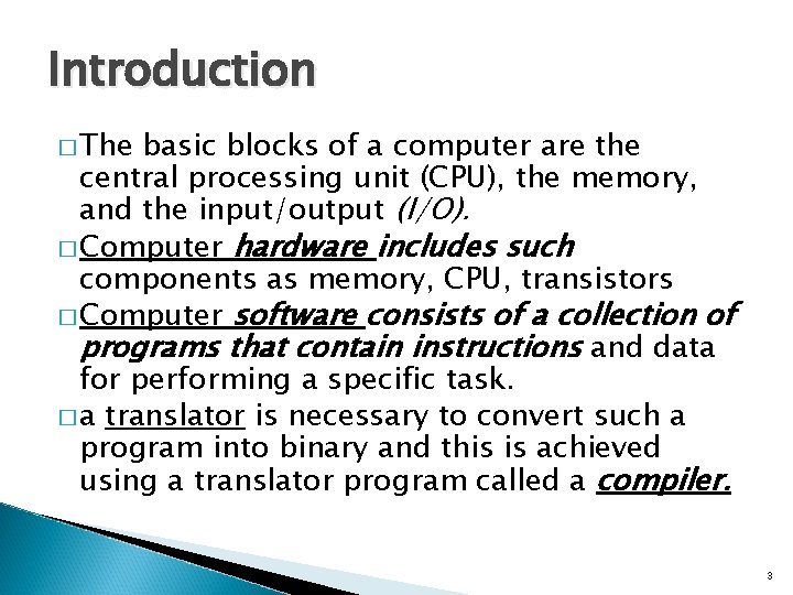 Introduction � The basic blocks of a computer are the central processing unit (CPU),