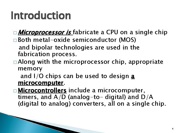 Introduction � Microprocessor � Both is fabricate a CPU on a single chip metal-oxide